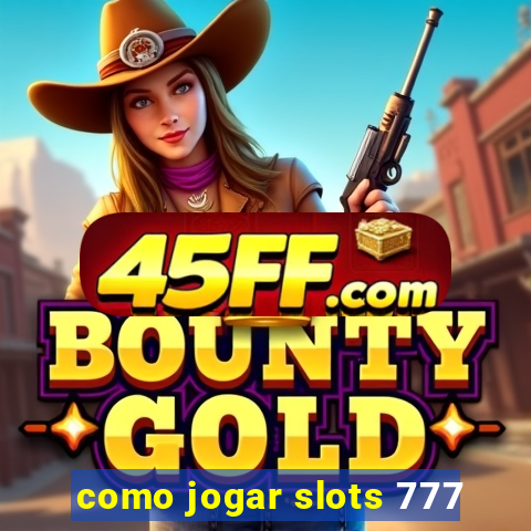 como jogar slots 777